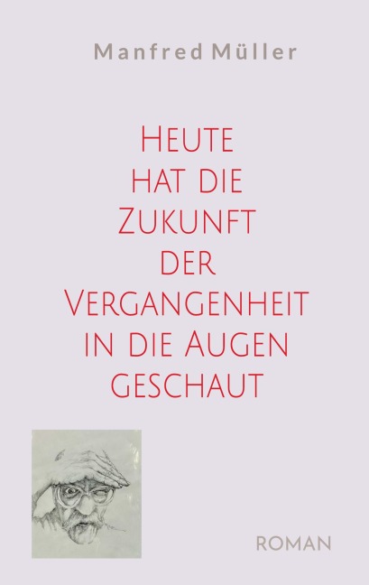 Heute hat die Zukunft der Vergangenheit in die Augen geschaut - Manfred Müller