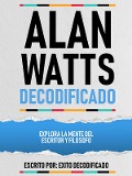 Cover-Bild zum Titel 'Alan Watts Decodificado - Explora La Mente Del Escritor Y Filosofo' von 'Exito Decodificado, Exito Decodificado'