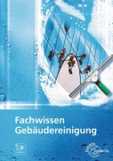 Cover-Bild zum Titel 'Fachwissen Gebäudereinigung' von 'Matthias Böhme, Claudia Liersch, Claudia Pfaller, Tim Fotschki, Uwe Steggewentz'