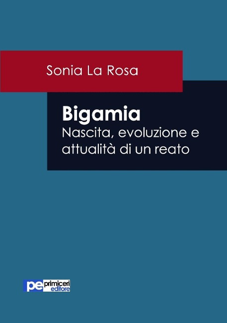 Bigamia. Nascita, evoluzione e attualità di un reato - Sonia La Rosa
