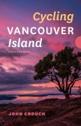 Cover-Bild zum Titel 'Cycling Vancouver Island, Updated Edition' von 'John Crouch'