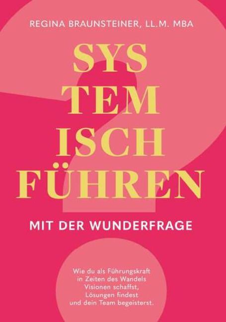 Systemisch führen mit der Wunderfrage - Regina Braunsteiner Mba