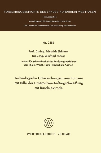 Technologische Untersuchungen zum Panzern mit Hilfe der Unterpulver-Auftragschweißung mit Bandelektrode - Friedrich Eichhorn
