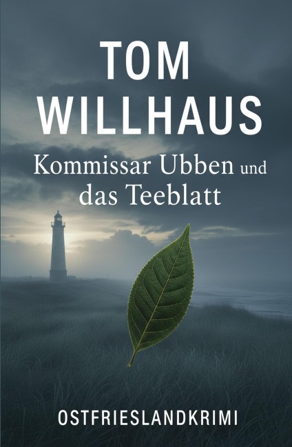 Kommissar Ubben und das Teeblatt: Ostfrieslandkrimi - Tom Willhaus