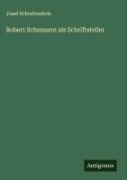 Cover-Bild zum Titel 'Robert Schumann als Schriftsteller' von 'Josef Schrattenholz'