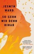 Cover-Bild zum Titel 'So gehn wir denn hinab' von 'Jesmyn Ward'