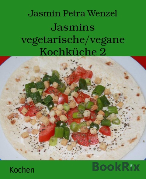 Jasmins vegetarische/vegane Kochküche 2 - Jasmin Petra Wenzel
