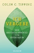 Ich vergebe - Colin C. Tipping