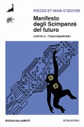 Cover-Bild zum Titel 'Manifesto degli scimpanzé del futuro. Contro il transumanesimo' von 'Pièces et Main d'Oeuvre'