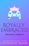 Cover-Bild zum Titel 'Royally Embraced (Her Royal Harem, #5)' von 'Catherine Banks'