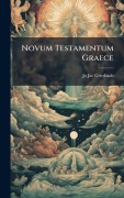 Cover-Bild zum Titel 'Novum Testamentum Graece' von 'Jo Jac Griesbach'