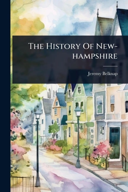 The History Of New-hampshire - Jeremy Belknap