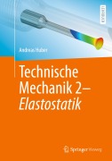 Cover-Bild zum Titel 'Technische Mechanik 2 - Elastostatik' von 'Andreas Huber'