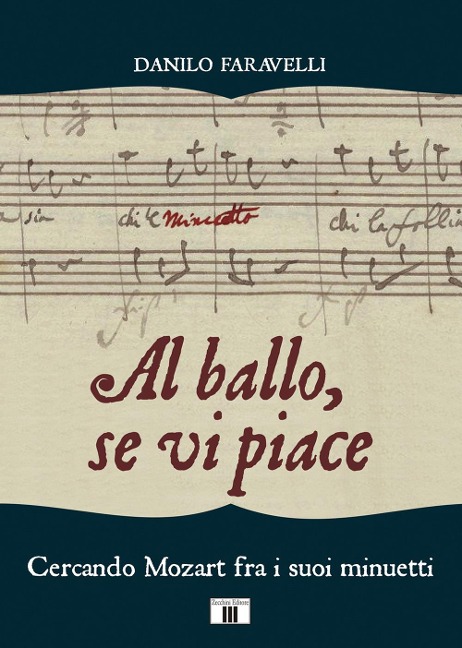Al ballo, se vi piace. Cercando Mozart fra i suoi minuetti - Danilo Faravelli