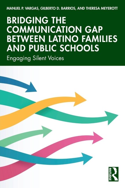 Bridging the Communication Gap between Latino Families and Public Schools - Manuel P. Vargas, Gilberto D. Barrios, Theresa Meyerott