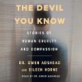 The Devil You Know: Stories of Human Cruelty and Compassion - Gwen Adshead, Eileen Horne