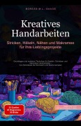 Cover-Bild zum Titel 'Kreatives Handarbeiten: Stricken, Häkeln, Nähen und Makramee für Ihre Lieblingsprojekte' von 'Boreas De. M. L. Saage'