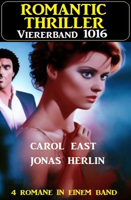 Romantic Thriller Viererband 1016 - Carol East, Jonas Herlin