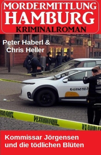 Kommissar Jörgensen und die tödlichen Blüten: Mordermittlung Hamburg Kriminalroman - Peter Haberl, Chris Heller