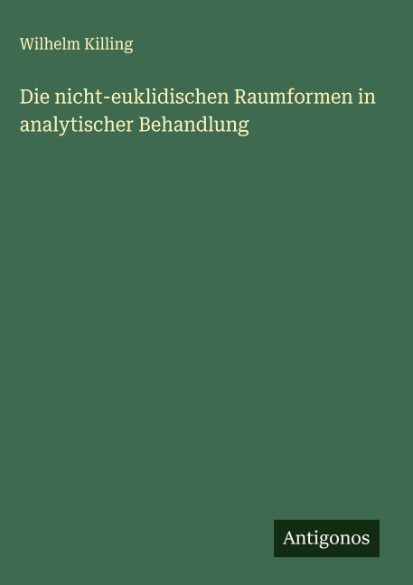 Die nicht-euklidischen Raumformen in analytischer Behandlung - Wilhelm Killing