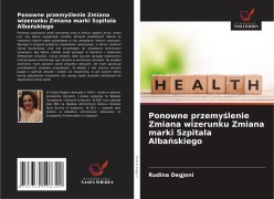Cover-Bild zum Titel 'Ponowne przemy¿lenie Zmiana wizerunku Zmiana marki Szpitala Alba¿skiego' von 'Rudina Degjoni'