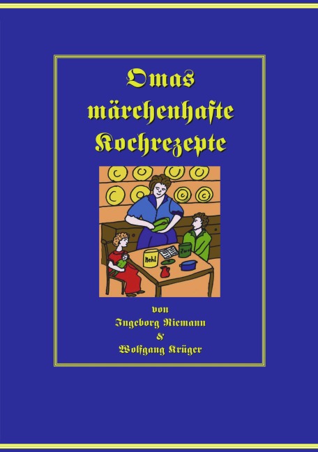 Omas märchenhafte Kochrezepte - Ingeborg Riemann, Wolfgang Krüger