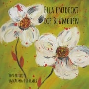 Cover-Bild zum Titel 'Ella entdeckt die Blümchen' von 'Brigitte Purkrabek, Armin Purkrabek'