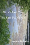 Alicia's Two Years: The First Six Months - Joshua Renneke