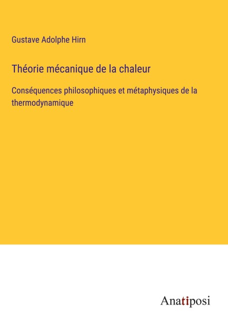 Théorie mécanique de la chaleur - Gustave Adolphe Hirn