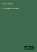 Cover-Bild zum Titel 'Die Klassische Kunst' von 'Heinrich Wölfflin'