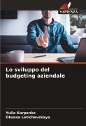 Cover-Bild zum Titel 'Lo sviluppo del budgeting aziendale' von 'Yulia Karpenko, Oksana Letichevskaya'
