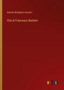 Cover-Bild zum Titel 'Vita di Francesco Barbieri' von 'Antonio Bolognini Amorini'