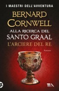 Cover-Bild zum Titel 'L' arciere del re. Alla ricerca del santo Graal' von 'Bernard Cornwell'