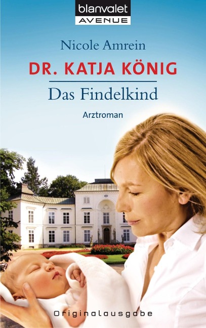 Dr. Katja König. Das Findelkind - Nicole Amrein