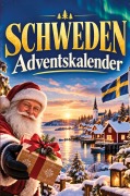 Cover-Bild zum Titel 'Schweden-Adventskalender: 24 Tage voller kurioser Fakten, festlicher Geschichten & kleiner Aha-Momente | Das Geschenk für alle Schweden-Liebhaber!' von 'Mira Brenner'