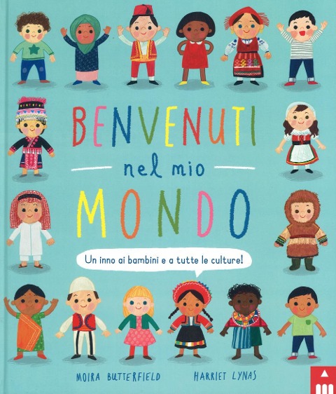 Benvenuti nel mio mondo. Un inno ai bambini e a tutte le culture! - Moira Butterfield, Harriet Lynas