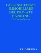 La Consulenza Immobiliare nel Private Banking - Ezio Bruna