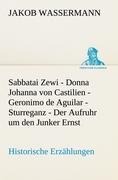 Cover-Bild zum Titel 'Sabbatai Zewi - Donna Johanna von Castilien - Geronimo de Aguilar - Sturreganz - Der Aufruhr um den Junker Ernst' von 'Jakob Wassermann'