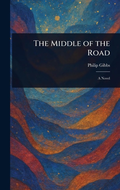 The Middle of the Road - Philip Gibbs