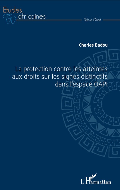 La protection contre les atteintes aux droits sur les signes distinctifs dans l'espace OAPI - Charles Badou