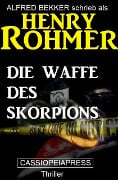 Die Waffe des Skorpions - Alfred Bekker, Henry Rohmer