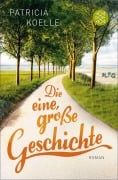 Cover-Bild zum Titel 'Die eine, große Geschichte' von 'Patricia Koelle'