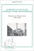 Cover-Bild zum Titel 'La France et les villes d'Afrique Noire francophone' von 'Dulucq'