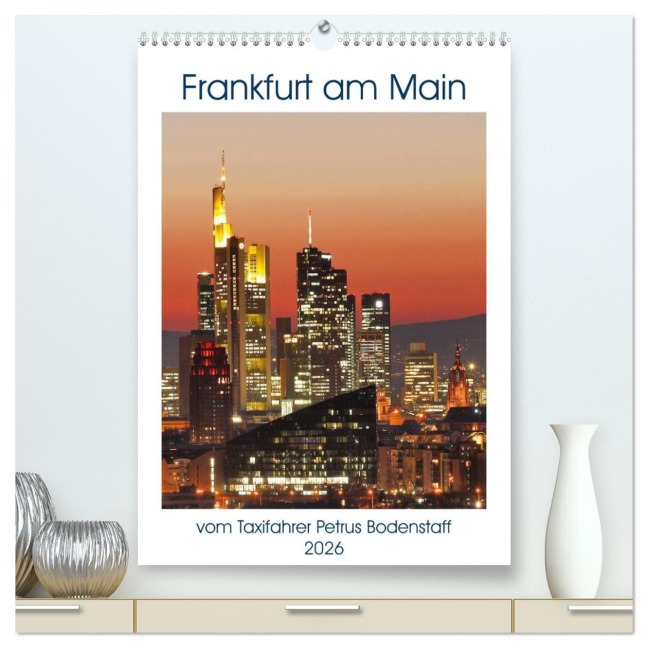 Frankfurt am Main vom Frankfurter Taxifahrer Petrus Bodenstaff (hochwertiger Premium Wandkalender 2026 DIN A2 hoch), Kunstdruck in Hochglanz - Petrus Bodenstaff