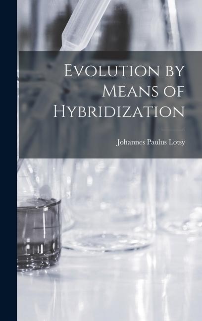 Evolution by Means of Hybridization - Johannes Paulus Lotsy