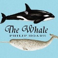 The Whale Lib/E: In Search of the Giants of the Sea - Philip Hoare