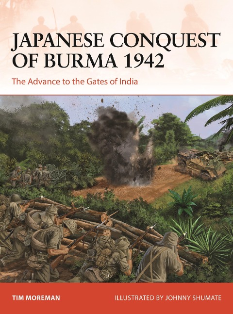 Japanese Conquest of Burma 1942 - Timothy Robert Moreman