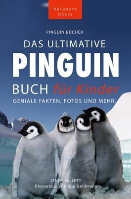 Pinguin Bücher Das Ultimative Pinguin-Buch für Kinder - Jenny Kellett, Philipp Goldmann