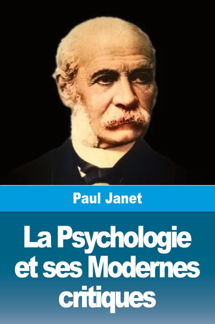 La Psychologie et ses Modernes critiques - Paul Janet