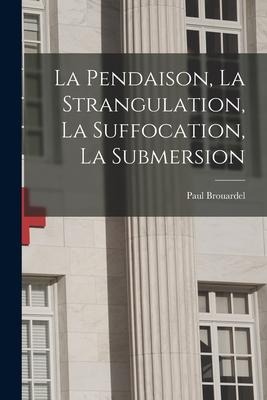 La Pendaison, La Strangulation, La Suffocation, La Submersion - Paul Brouardel